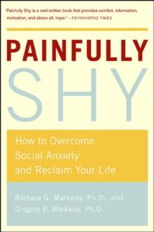 Painfully Shy : How to Overcome Social Anxiety and Reclaim Your Life