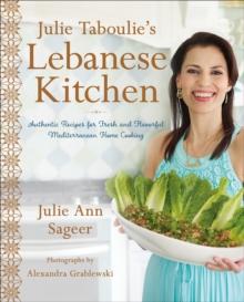 Julie Taboulie's Lebanese Kitchen : Authentic Recipes for Fresh and Flavorful Mediterranean Home Cooking