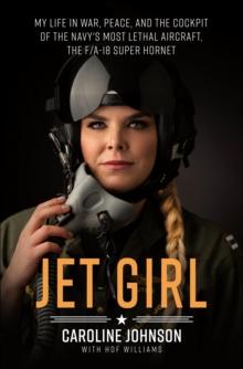 Jet Girl : My Life in War, Peace, and the Cockpit of the Navy's Most Lethal Aircraft, the F/A-18 Super Hornet