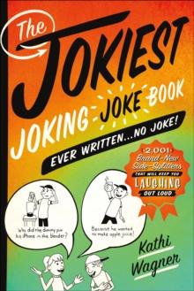 The Jokiest Joking Joke Book Ever Written . . . No Joke! : 2,001 Brand-New Side-Splitters That Will Keep You Laughing Out Loud