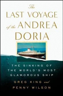 The Last Voyage of the Andrea Doria : The Sinking of the World's Most Glamorous Ship