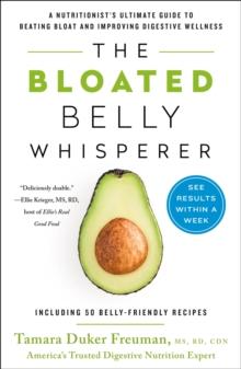 The Bloated Belly Whisperer : See Results Within a Week and Tame Digestive Distress Once and for All