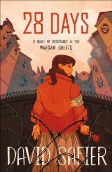 28 Days : A Novel of Resistance in the Warsaw Ghetto