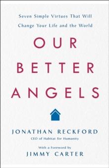 Our Better Angels : Seven Simple Virtues That Will Change Your Life and the World