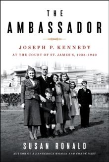 The Ambassador : Joseph P. Kennedy at the Court of St. James's 1938-1940