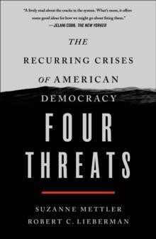 Four Threats : The Recurring Crises of American Democracy