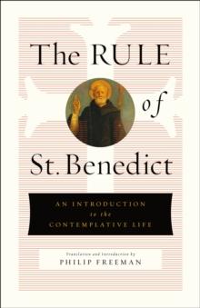 The Rule of St. Benedict : An Introduction to the Contemplative Life