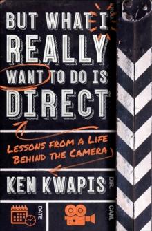 But What I Really Want to Do Is Direct : Lessons from a Life Behind the Camera