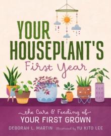 Your Houseplant's First Year : The Care and Feeding of Your First Grown