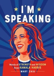 I'm Speaking : Words of Strength and Wisdom from Vice President Kamala Harris