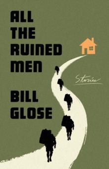 All the Ruined Men : Stories