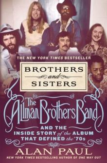 Brothers and Sisters : The Allman Brothers Band and the Inside Story of the Album That Defined the '70s