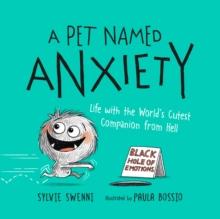 A Pet Named Anxiety : Life with the World's Cutest Companion from Hell