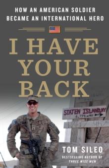 I Have Your Back : How an American Soldier Became an International Hero