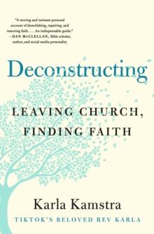 Deconstructing : Leaving Church, Finding Faith