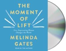 The Moment of Lift : How Empowering Women Changes the World