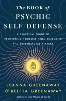 The Book of Psychic Self-Defense : A Practical Guide to Protecting Yourself from Energetic and Supernatural Attacks