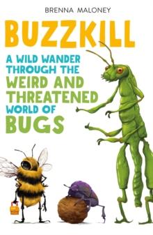 Buzzkill : A Wild Wander Through the Weird and Threatened World of Bugs