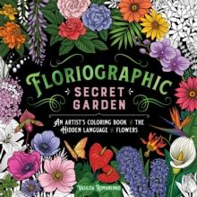 Floriographic: Secret Garden : An Artists Coloring Book of the Hidden Language of Flowers