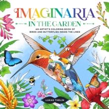 Imaginaria: In the Garden : An Artist's Coloring Book of Birds and Flowers Inside the Lines