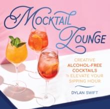 Mocktail Lounge : Creative Alcohol-Free Cocktails to Elevate Your Sipping Hour