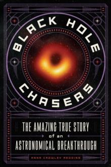 Black Hole Chasers : The Amazing True Story of an Astronomical Breakthrough