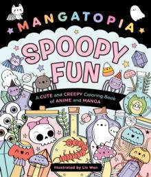 Mangatopia: Spoopy Fun : A Cute and Creepy Coloring Book of Anime and Manga