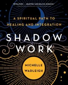 Shadow Work : A Spiritual Path to Healing and Integration