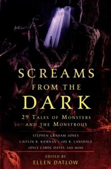 Screams from the Dark : 29 Tales of Monsters and the Monstrous