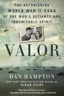 Valor : The Astonishing World War II Saga of One Man's Defiance and Indomitable Spirit