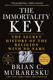 The Immortality Key : The Secret History of the Religion with No Name