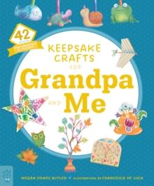 Keepsake Crafts for Grandpa and Me : 42 Activities Plus Cardstock & Stickers!