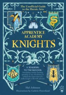 Apprentice Academy: Knights : The Unofficial Guide to the Heroic Arts