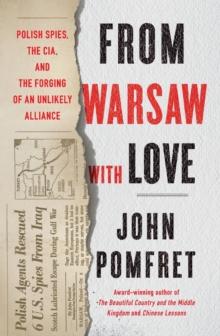 From Warsaw with Love : Polish Spies, the CIA, and the Forging of an Unlikely Alliance