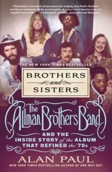 Brothers and Sisters : The Allman Brothers Band and the Inside Story of the Album That Defined the '70s