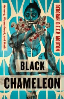 Black Chameleon : Memory, Womanhood, and Myth