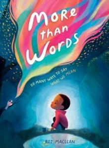 More than Words : So Many Ways to Say What We Mean