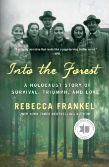 Into the Forest : A Holocaust Story of Survival, Triumph, and Love