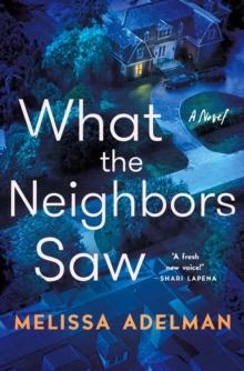 What the Neighbors Saw : A Novel