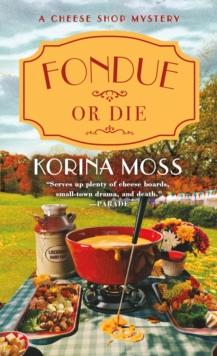 Fondue or Die : A Cheese Shop Mystery