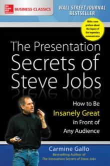 The Presentation Secrets of Steve Jobs: How to Be Insanely Great in Front of Any Audience