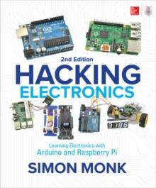 Hacking Electronics: Learning Electronics with Arduino and Raspberry Pi, Second Edition