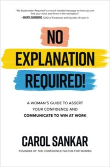 No Explanation Required!: A Woman's Guide to Assert Your Confidence and Communicate to Win at Work