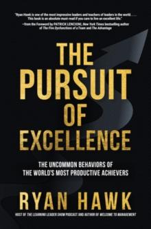 The Pursuit of Excellence: The Uncommon Behaviors of the World's Most Productive Achievers