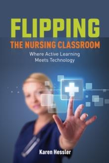 Flipping the Nursing Classroom: Where Active Learning Meets Technology : Where Active Learning Meets Technology