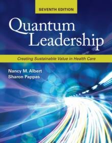 Quantum Leadership: Creating Sustainable Value in Health Care