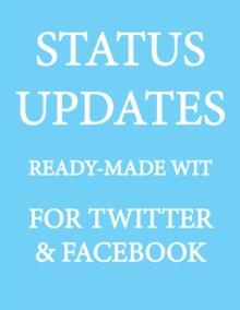 Status Updates : Ready-Made Wit for Twitter & Facebook