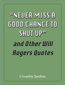 "Never Miss a Good Chance to Shut Up" and Other Will Rogers Quotes