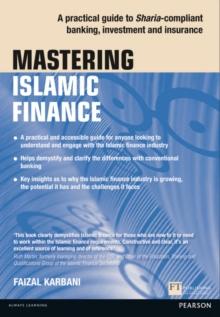 Mastering Islamic Finance: A practical guide to Sharia-compliant banking, investment and insurance : A practical guide to Sharia-compliant banking, investment and insurance