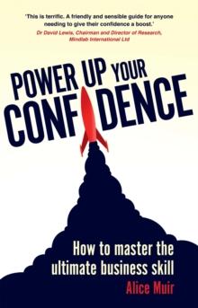 Power Up Your Confidence : How to master the ultimate business skill